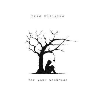 Brad Fillatre - For Your Weakness